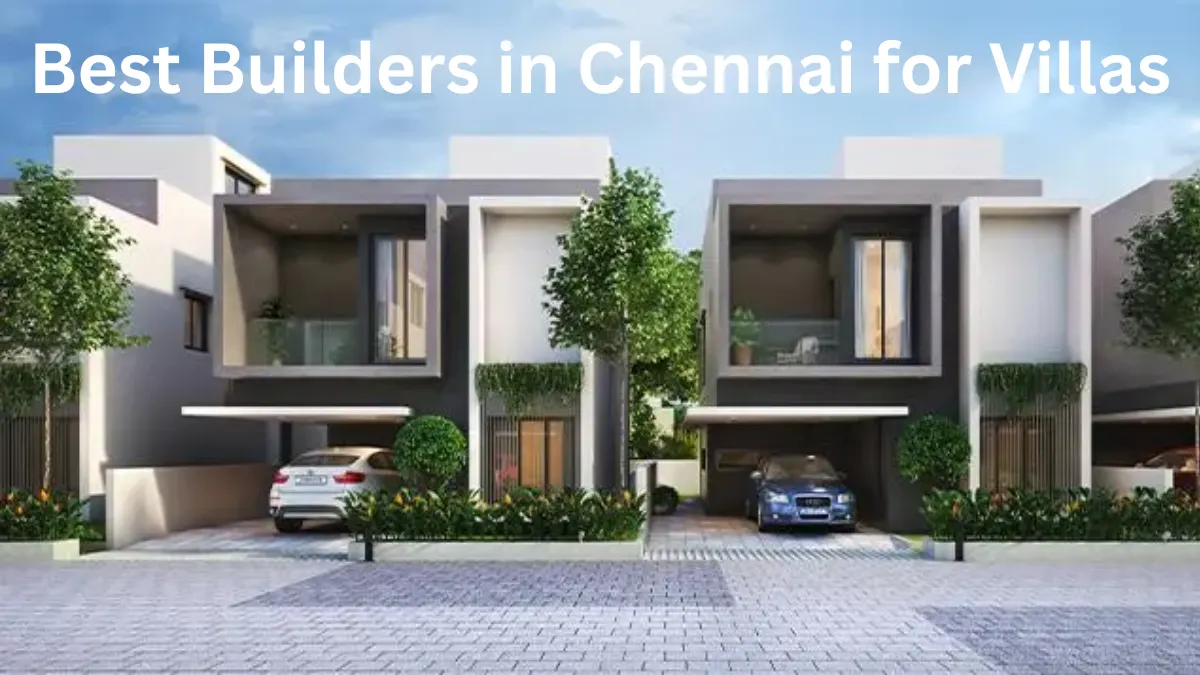 Best Builders in Chennai for Villas